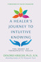 A Healer's Journey to Intuitive Knowing (The Heart of Therapeutic Touch) by Dolores Krieger, 9781591433934