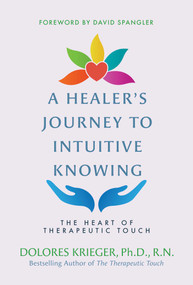 A Healer's Journey to Intuitive Knowing (The Heart of Therapeutic Touch) by Dolores Krieger, 9781591433934