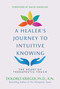 A Healer's Journey to Intuitive Knowing (The Heart of Therapeutic Touch) by Dolores Krieger, 9781591433934
