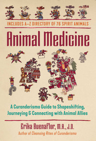 Animal Medicine (A Curanderismo Guide to Shapeshifting, Journeying, and Connecting with Animal Allies) by Erika Buenaflor, 9781591434115