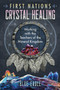 First Nations Crystal Healing (Working with the Teachers of the Mineral Kingdom) by Luke Blue Eagle, 9781591434276