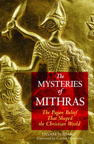 The Mysteries of Mithras (The Pagan Belief That Shaped the Christian World) by Payam Nabarz, Caitlín Matthews, 9781594770272