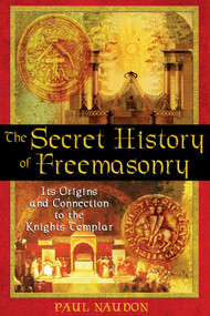 The Secret History of Freemasonry (Its Origins and Connection to the Knights Templar) by Paul Naudon, 9781594770289