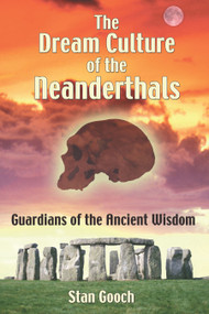 The Dream Culture of the Neanderthals (Guardians of the Ancient Wisdom) by Stan Gooch, 9781594770937