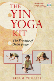 The Yin Yoga Kit (The Practice of Quiet Power) by Biff Mithoefer, 9781594771163