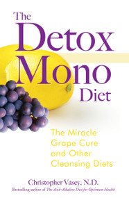 The Detox Mono Diet (The Miracle Grape Cure and Other Cleansing Diets) by Christopher Vasey, 9781594771262
