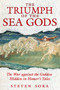 The Triumph of the Sea Gods (The War against the Goddess Hidden in Homer's Tales) by Steven Sora, 9781594771439