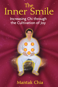 The Inner Smile (Increasing Chi through the Cultivation of Joy) by Mantak Chia, 9781594771552