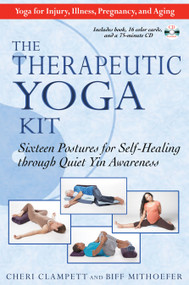 The Therapeutic Yoga Kit (Sixteen Postures for Self-Healing through Quiet Yin Awareness) by Cheri Clampett, Biff Mithoefer, 9781594772511