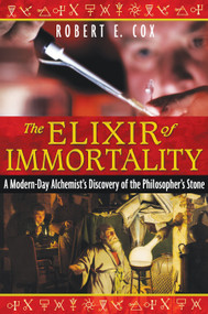 The Elixir of Immortality (A Modern-Day Alchemist's Discovery of the Philosopher's Stone) by Robert E. Cox, 9781594773037