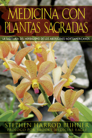 Medicina con plantas sagradas (La sabiduría del herbalismo de los aborígenes norteamericanos) (Spanish Edition) by Stephen Harrod Buhner, Brooke Medicine Eagle, 9781594773556