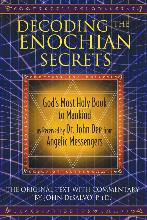 Decoding the Enochian Secrets (God's Most Holy Book to Mankind as Received by Dr. John Dee from Angelic Messengers) by John DeSalvo, 9781594773648