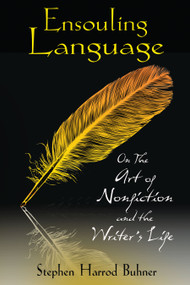 Ensouling Language (On the Art of Nonfiction and the Writer's Life) by Stephen Harrod Buhner, 9781594773822