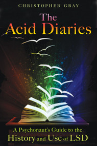 The Acid Diaries (A Psychonaut's Guide to the History and Use of LSD) by Christopher Gray, 9781594773839