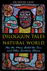 Diloggún Tales of the Natural World (How the Moon Fooled the Sun and Other Santería Stories) by Ócha'ni Lele, 9781594774195