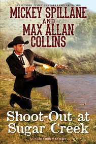 Shoot-Out at Sugar Creek by Mickey Spillane, Max Allan Collins, 9781496730121