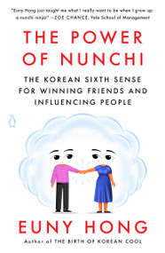 The Power of Nunchi (The Korean Sixth Sense for Winning Friends and Influencing People) by Euny Hong, 9780143134473