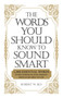 The Words You Should Know to Sound Smart (1200 Essential Words Every Sophisticated Person Should Be Able to Use) by Bobbi Bly, 9781598698862
