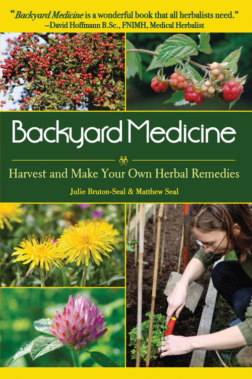 Backyard Medicine (Harvest and Make Your Own Herbal Remedies) by Julie Bruton-Seal, Matthew Seal, 9781602397019