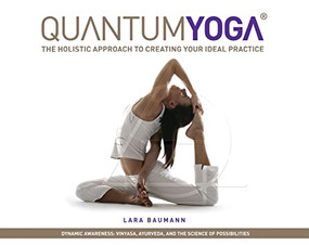 Quantum Yoga (The Holistic Approach to Creating Your Ideal Practice) by Lara Baumann, 9781608872091