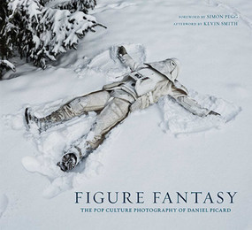Figure Fantasy (The Pop Culture Photography of Daniel Picard) by Daniel Picard, Simon Pegg, Kevin Smith, 9781608875511