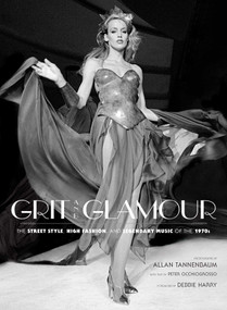 Grit and Glamour (The Street Style, High Fashion, and Legendary Music of the 1970s) by Allan Tannenbaum, Peter  Occhiogrosso, Debbie Harry, 9781608878192