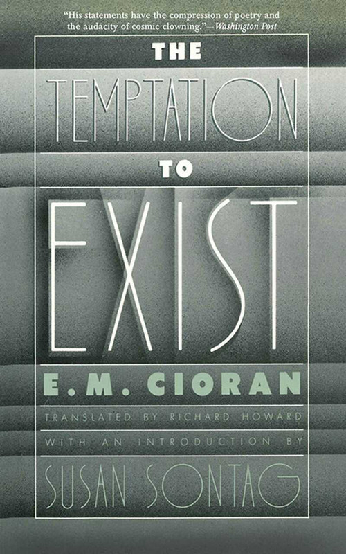 The Temptation to Exist by E. M. Cioran, Richard Howard, 9781611457384