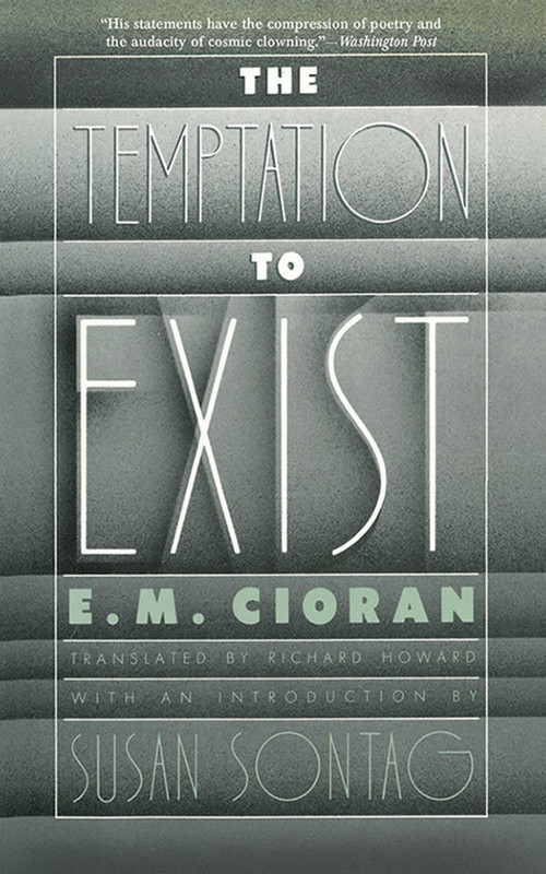 The Temptation to Exist by E. M. Cioran, Richard Howard, 9781611457384