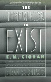 The Temptation to Exist by E. M. Cioran, Richard Howard, 9781611457384