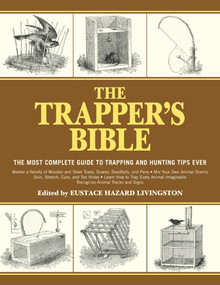 The Trapper's Bible (The Most Complete Guide to Trapping and Hunting Tips Ever) by Eustace Hazard Livingston, 9781616085599