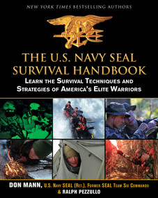 The U.S. Navy SEAL Survival Handbook (Learn the Survival Techniques and Strategies of America's Elite Warriors) by Don Mann, Ralph Pezzullo, 9781616085803