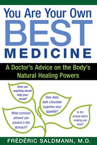 You Are Your Own Best Medicine (A Doctor's Advice on the Body's Natural Healing Powers) by Frédéric Saldmann, 9781620554296