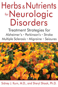 Herbs and Nutrients for Neurologic Disorders (Treatment Strategies for Alzheimer's, Parkinson's, Stroke, Multiple Sclerosis, Migraine, and Seizures) by Sidney J. Kurn, Sheryl Shook, 9781620555538