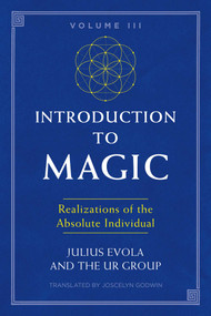 Introduction to Magic, Volume III (Realizations of the Absolute Individual) by Julius Evola, The UR Group, Joscelyn Godwin, 9781620557198