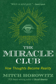 The Miracle Club (How Thoughts Become Reality) by Mitch Horowitz, 9781620557662