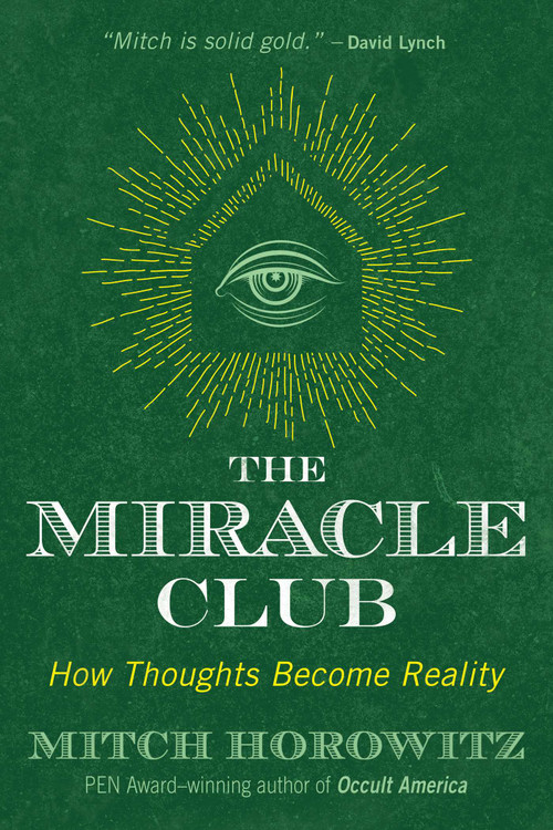The Miracle Club (How Thoughts Become Reality) by Mitch Horowitz, 9781620557662