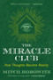 The Miracle Club (How Thoughts Become Reality) by Mitch Horowitz, 9781620557662