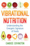 Vibrational Nutrition (Understanding the Energetic Signature of Foods) by Candice Covington, 9781620559178