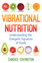 Vibrational Nutrition (Understanding the Energetic Signature of Foods) by Candice Covington, 9781620559178