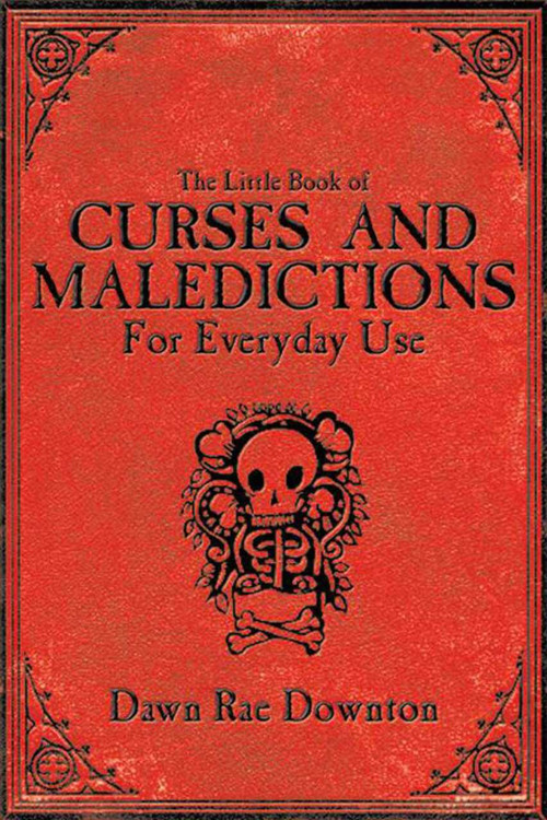The Little Book of Curses and Maledictions for Everyday Use by Dawn Rae Downton, 9781620871904