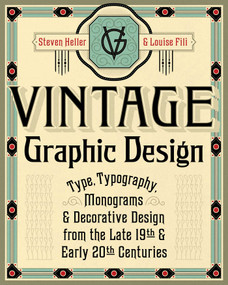 Vintage Graphic Design (Type, Typography, Monograms & Decorative Design from the Late 19th & Early 20th Centuries) by Steven Heller, Louise Fili, 9781621537083