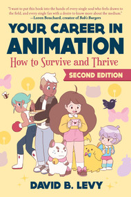 Your Career in Animation (2nd Edition) (How to Survive and Thrive) by David B. Levy, 9781621537489