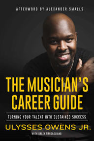 The Musician's Career Guide (Turning Your Talent into Sustained Success) by Ulysses Owens, Arlen Gargagliano, Alexander Smalls, 9781621537762