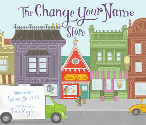 The Change Your Name Store by Leanne Shirtliffe, Tina Kügler, 9781628736083