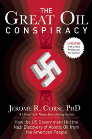 The Great Oil Conspiracy (How the US Government Hid the Nazi Discovery of Abiotic Oil from the American People) by Jerome R. Corsi, 9781629143750