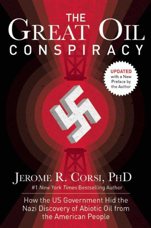 The Great Oil Conspiracy (How the US Government Hid the Nazi Discovery of Abiotic Oil from the American People) by Jerome R. Corsi, 9781629143750