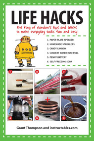 Life Hacks (The King of Random?s Tips and Tricks to Make Everyday Tasks Fun and Easy) by Grant Thompson, Instructables.com, 9781629145884