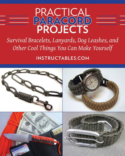 Practical Paracord Projects (Survival Bracelets, Lanyards, Dog Leashes, and Other Cool Things You Can Make Yourself) by Instructables.com, 9781629147574