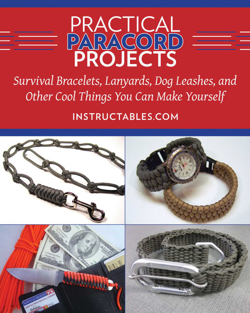 Practical Paracord Projects (Survival Bracelets, Lanyards, Dog Leashes, and Other Cool Things You Can Make Yourself) by Instructables.com, 9781629147574