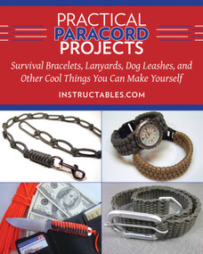 Practical Paracord Projects (Survival Bracelets, Lanyards, Dog Leashes, and Other Cool Things You Can Make Yourself) by Instructables.com, 9781629147574